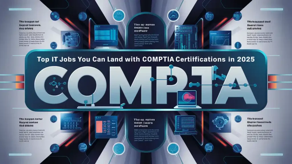 CompTIA Certifications: Unlock Top IT Jobs You Can Land in 2026 5 Top IT Jobs You Can Land with CompTIA Certifications in 2025