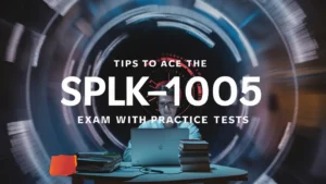 10 Proven Tips to Ace the SPLK-1005 Exam with Practice Tests