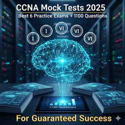 CCNA Mock Tests 2025: Best 6 Practice Exams + 1100 Questions for Guaranteed Success 10 Best CCNA Practice Tests 2025